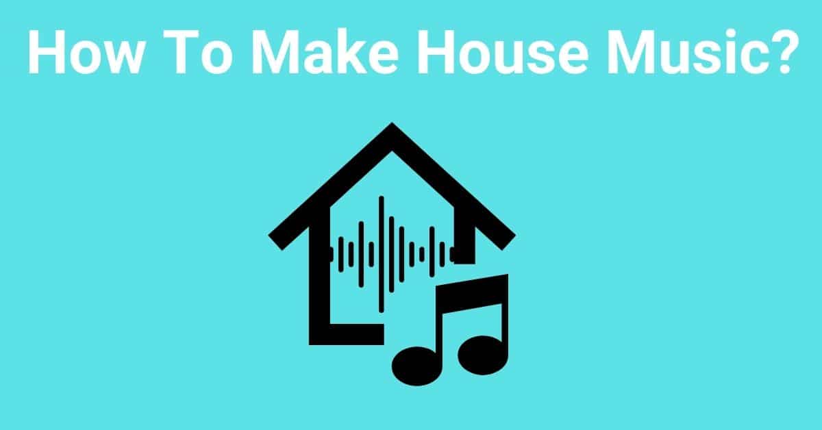 How To Make House Music